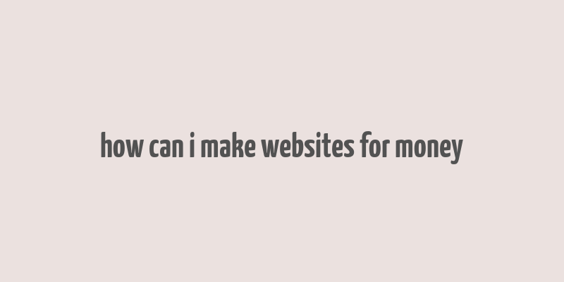 how can i make websites for money