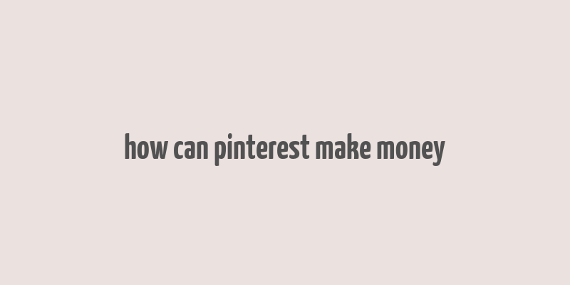 how can pinterest make money