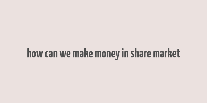 how can we make money in share market