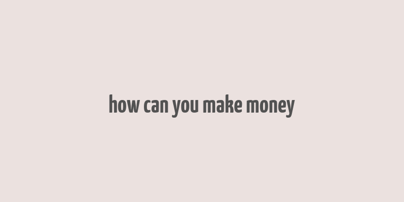 how can you make money