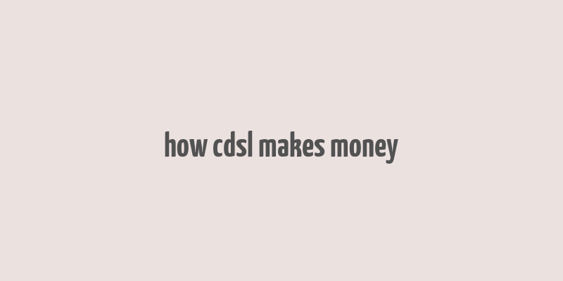 how cdsl makes money