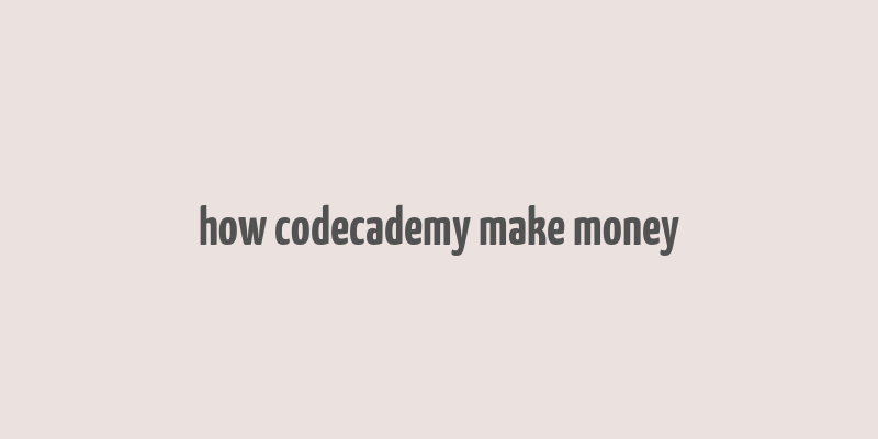 how codecademy make money