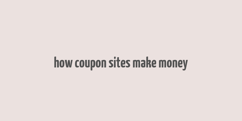 how coupon sites make money