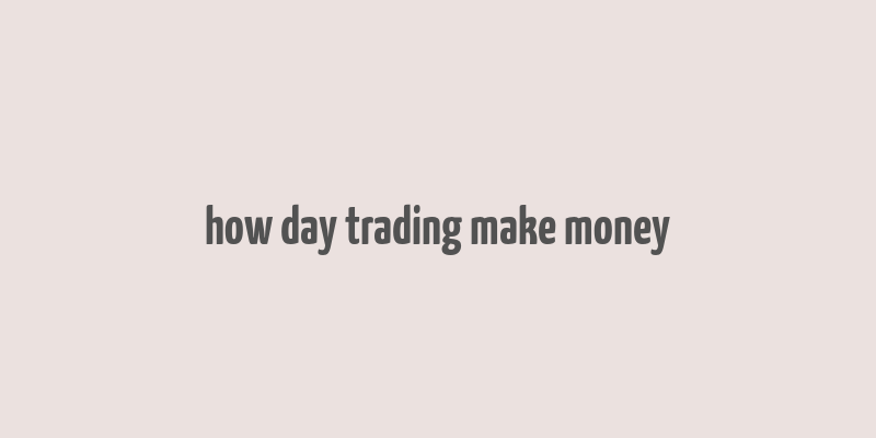 how day trading make money