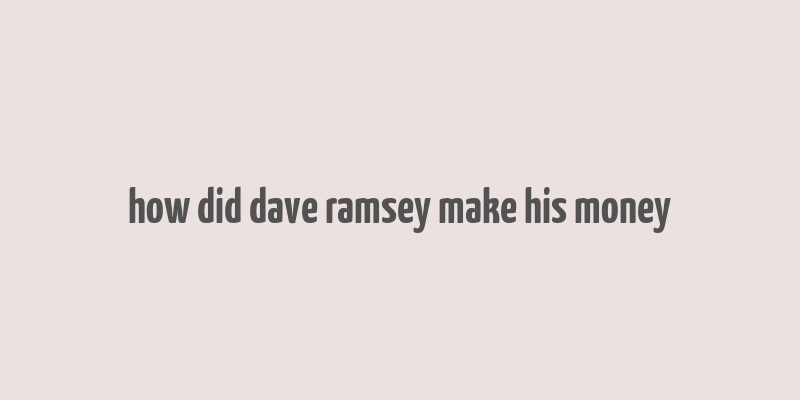 how did dave ramsey make his money