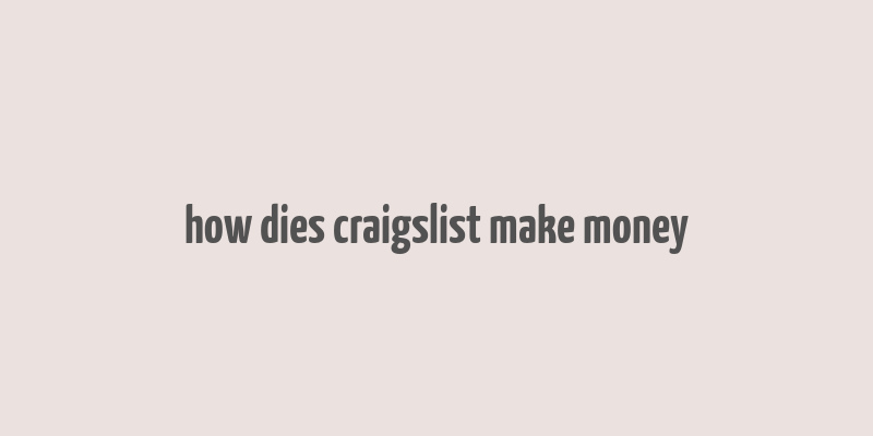 how dies craigslist make money