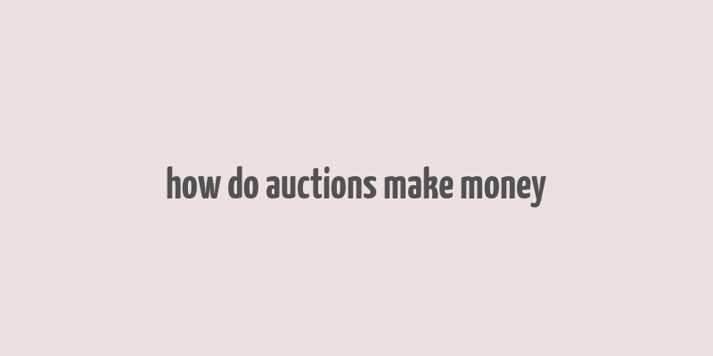 how do auctions make money