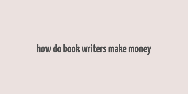 how do book writers make money