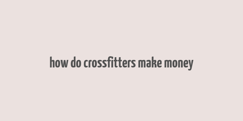 how do crossfitters make money