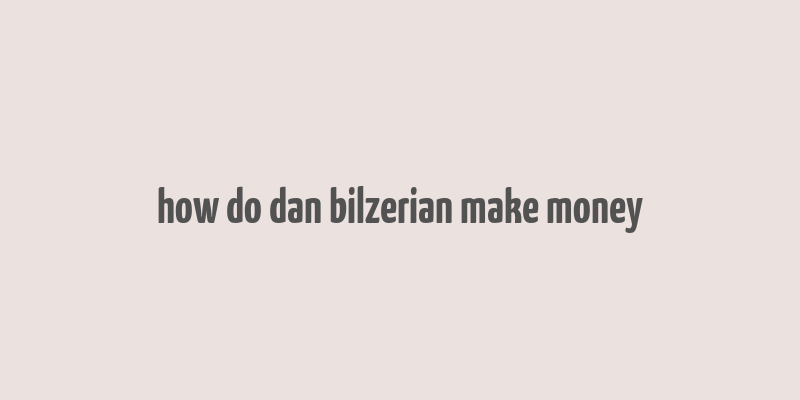 how do dan bilzerian make money