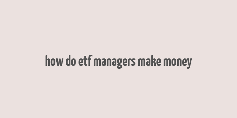 how do etf managers make money