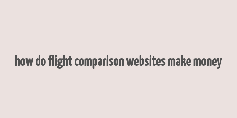 how do flight comparison websites make money