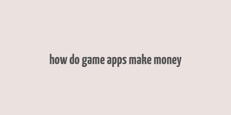 how do game apps make money