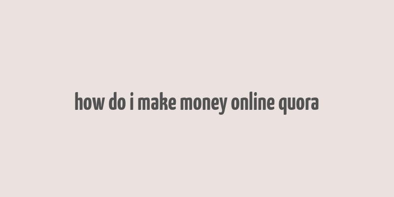 how do i make money online quora