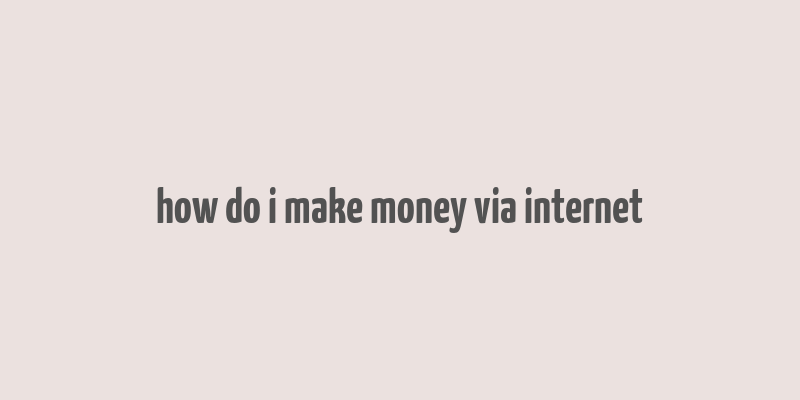 how do i make money via internet