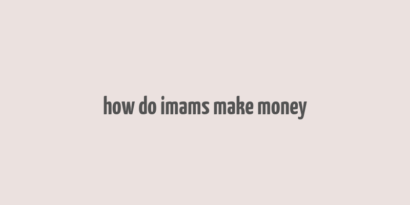 how do imams make money