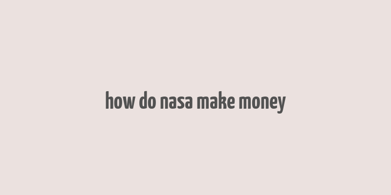 how do nasa make money