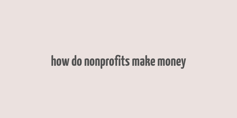 how do nonprofits make money