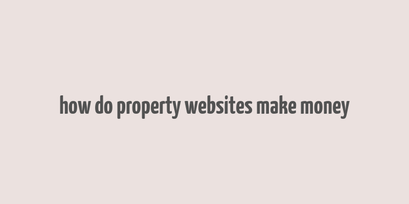 how do property websites make money