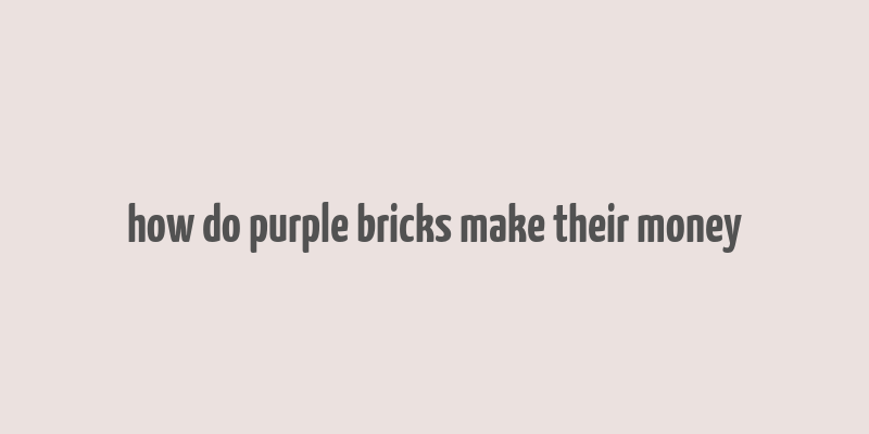 how do purple bricks make their money