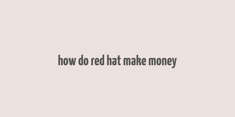 how do red hat make money