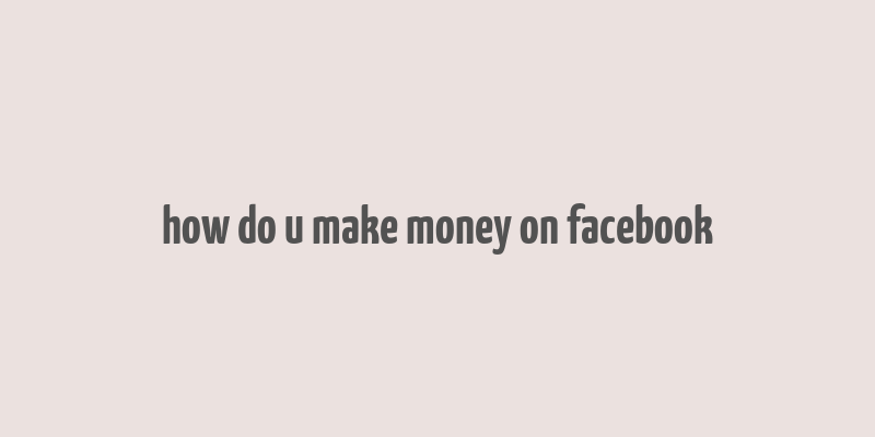 how do u make money on facebook