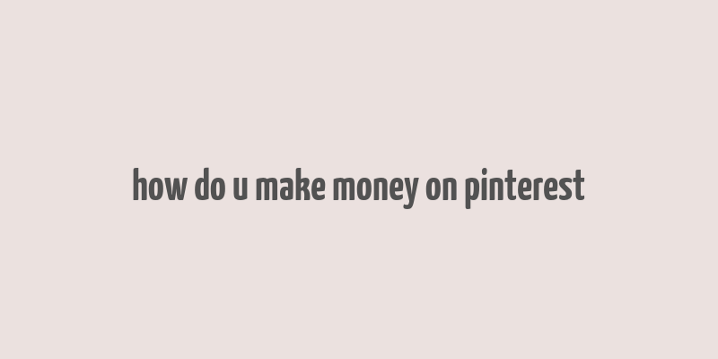 how do u make money on pinterest