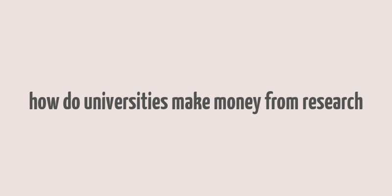 how do universities make money from research