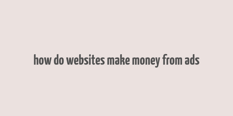 how do websites make money from ads