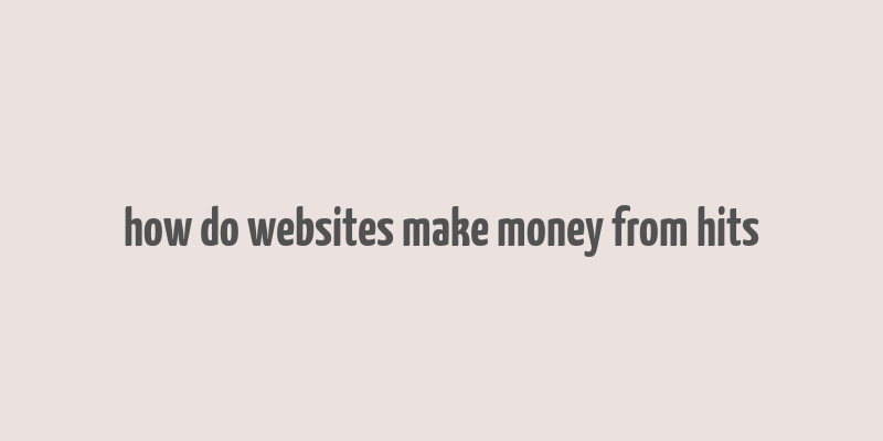 how do websites make money from hits