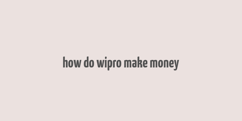 how do wipro make money