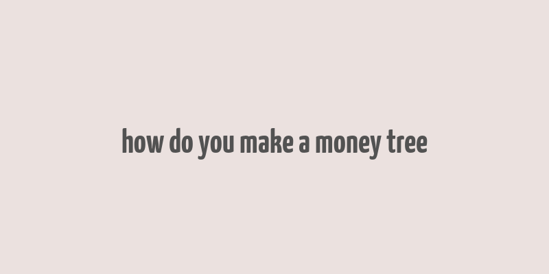 how do you make a money tree