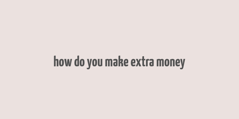 how do you make extra money