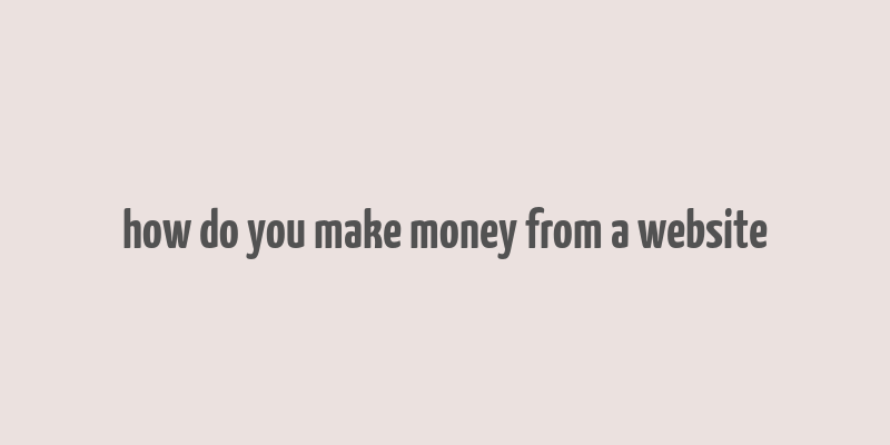 how do you make money from a website