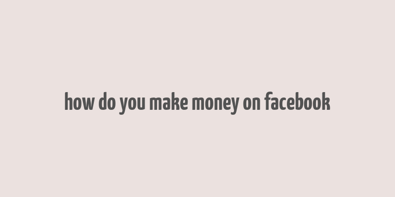 how do you make money on facebook