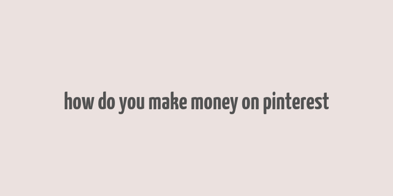 how do you make money on pinterest