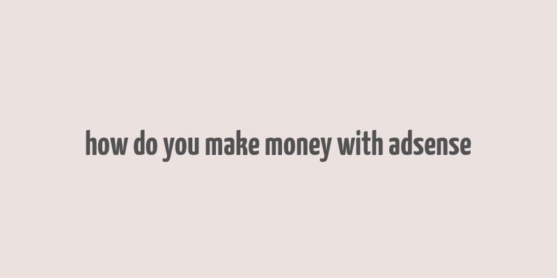 how do you make money with adsense