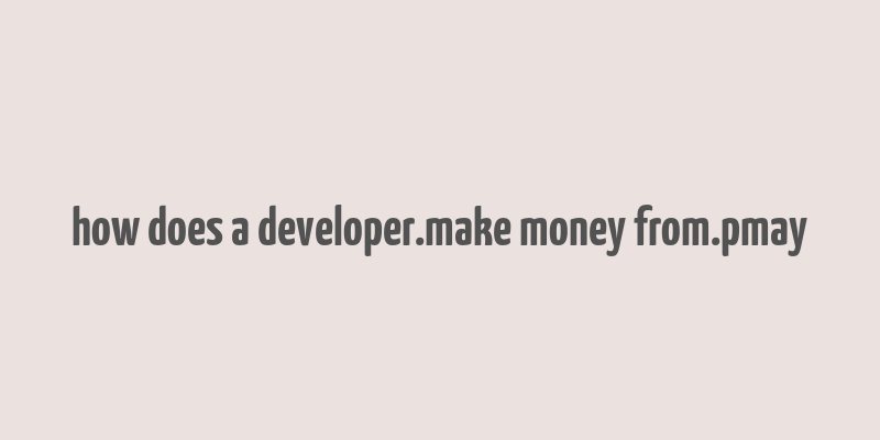 how does a developer.make money from.pmay