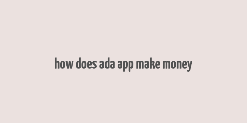 how does ada app make money