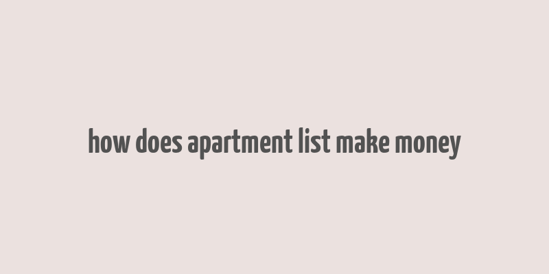 how does apartment list make money