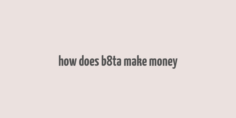 how does b8ta make money