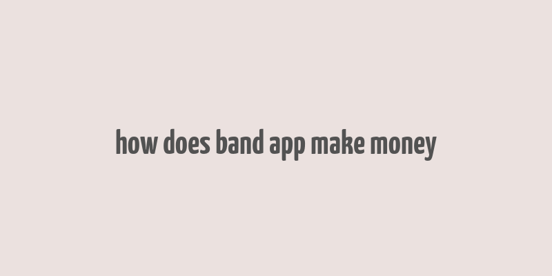 how does band app make money