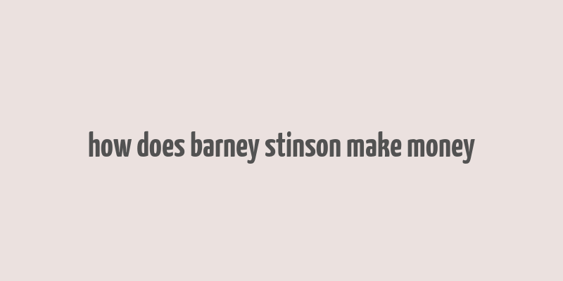 how does barney stinson make money