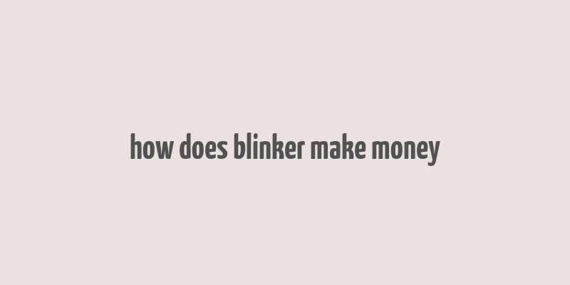 how does blinker make money