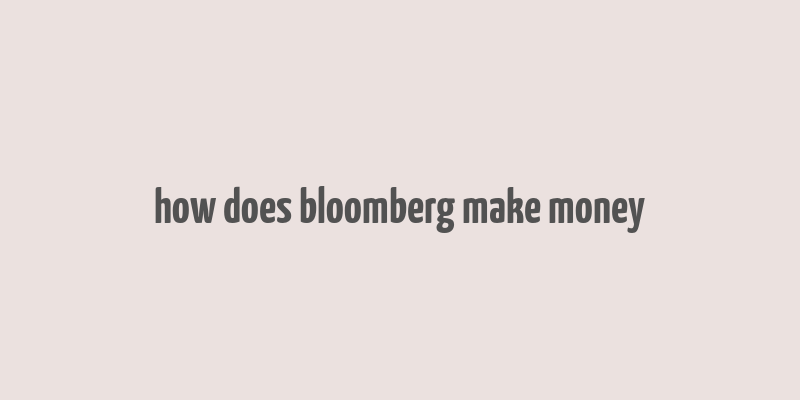 how does bloomberg make money