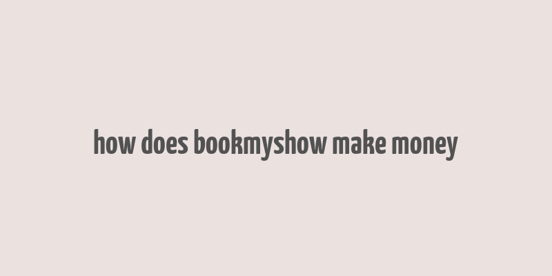 how does bookmyshow make money