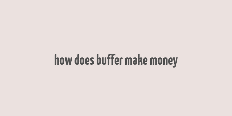 how does buffer make money