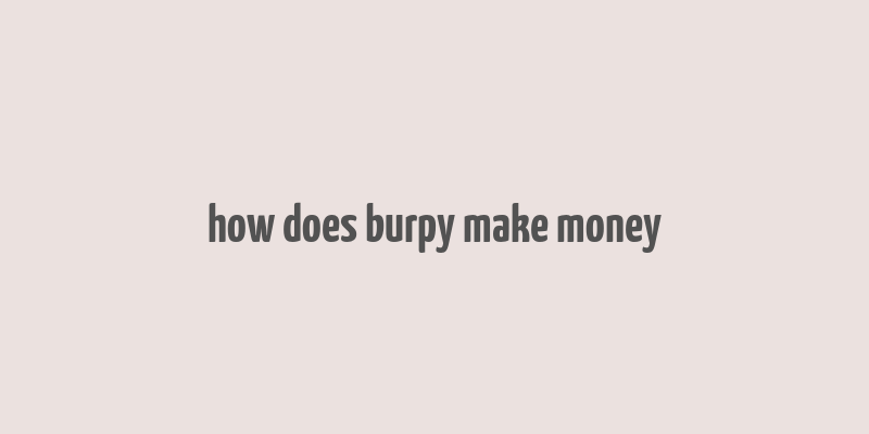 how does burpy make money