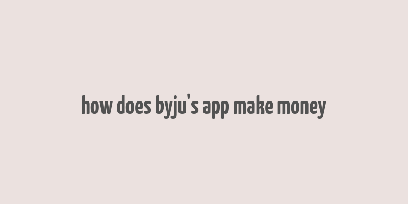 how does byju's app make money