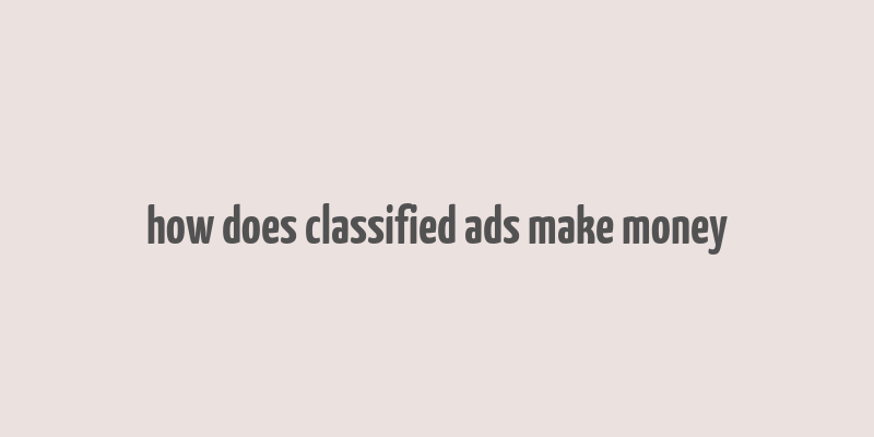 how does classified ads make money